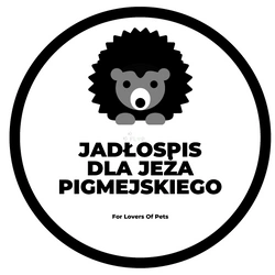 Przystępna instrukcja prawidłowego karmienia jeża pigmejskiego z przykładowym zbilansowanym jadłospisem na kilka dni FLOP